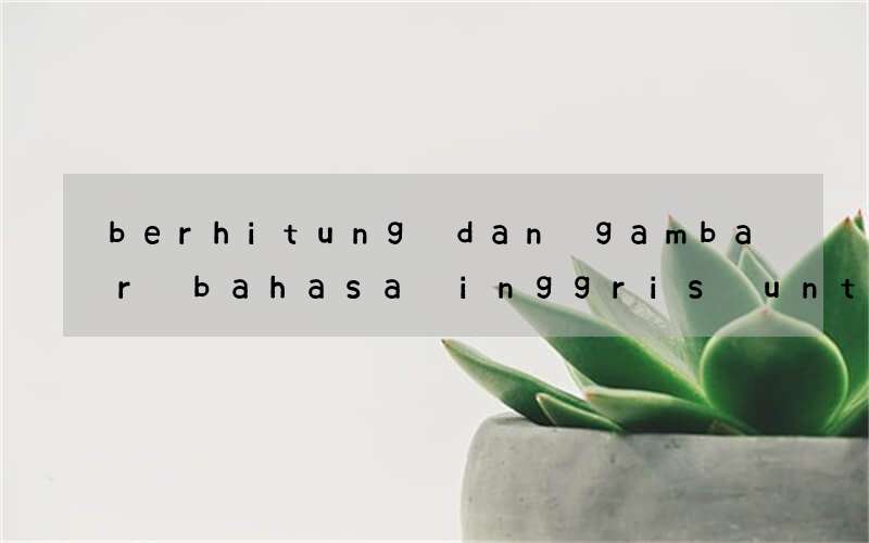 berhitung dan gambar bahasa inggris untuk anak kelas 3 sd